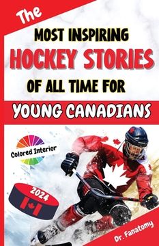 portada The Most Inspiring Hockey Stories of All Time For Young Canadians: 30+ Inspiring Tales, 100+ Hockey Trivia, and a Quiz Chapter for Young Hockey Lovers (en Inglés)