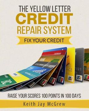 portada The Yellow Letter Credit Repair System: Fix Your Credit - Raise Your Scores 100 Points In 100 Days (en Inglés)