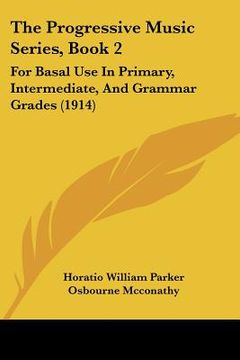 portada the progressive music series, book 2: for basal use in primary, intermediate, and grammar grades (1914) (en Inglés)