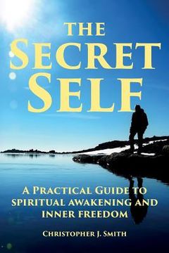 portada The Secret Self: A Practical Guide to Spiritual Awakening and Inner Freedom 