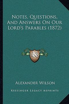 portada notes, questions, and answers on our lord's parables (1872) (in English)