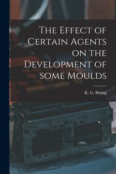 portada The Effect of Certain Agents on the Development of Some Moulds (en Inglés)