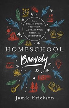 portada Homeschool Bravely: How to Squash Doubt, Trust God, and Teach Your Child With Confidence (en Inglés)