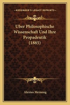 portada Uber Philosophische Wissenschaft Und Ihre Propadeutik (1885) (en Alemán)