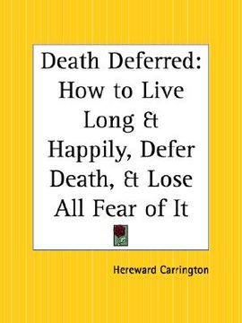 portada death deferred: how to live long and happily, defer death, and lose all fear of it (en Inglés)