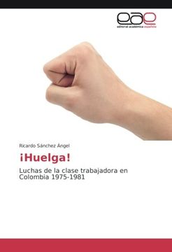portada ¡Huelga!: Luchas de la clase trabajadora en Colombia 1975-1981