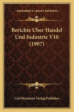 portada Berichte Uber Handel Und Industrie V10 (1907) (en Alemán)