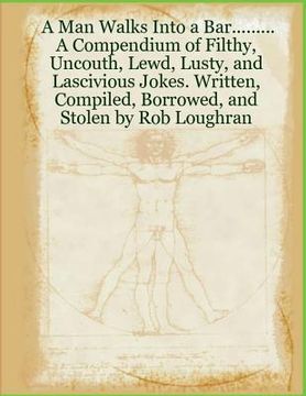 portada A Man Walks Into a Bar....: A Compendium of Filthy, Uncouth, Lewd, Lusty, and Lascivious Jokes (en Inglés)