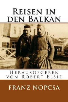 portada Reisen in den Balkan: Die Lebenserinnerungen des Franz Baron Nopcsa (en Alemán)
