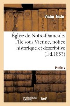 portada Église de Notre-Dame-De-l'Île Sous Vienne, Notice Historique Et Descriptive