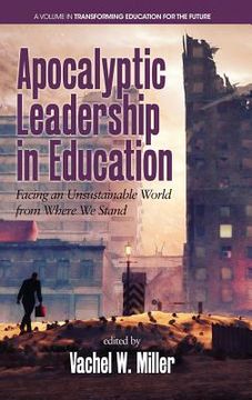portada Apocalyptic Leadership in Education: Facing an Unsustainable World from Where We Stand (HC) (en Inglés)