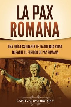 portada La Pax Romana: Una guía fascinante de la antigua Roma durante el periodo de paz romana