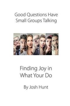 portada Good Questions Have Small Groups Talking -- Finding Joy in What You Do: Finding Joy in What You Do (in English)