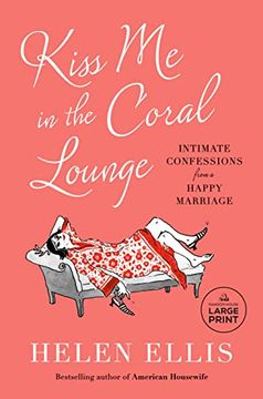 portada Kiss me in the Coral Lounge: Intimate Confessions From a Happy Marriage (Random House Large Print) (in English)