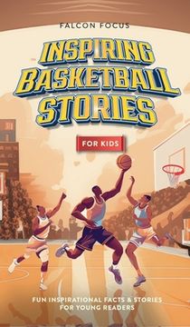 portada Inspiring Basketball Stories For Kids - Fun, Inspirational Facts & Stories For Young Readers (en Inglés)