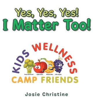 portada Yes, Yes, Yes! I Matter Too!: Kids Wellness Camp (en Inglés)