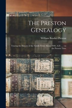 portada The Preston Genealogy: Tracing the History of the Family From About 1040, A.D. ...: to the Present Time (in English)