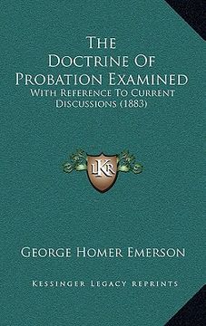 portada the doctrine of probation examined: with reference to current discussions (1883) (en Inglés)