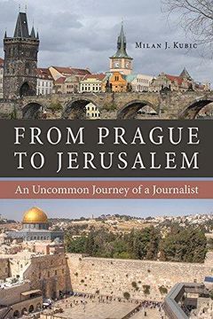 portada From Prague To Jerusalem: An Uncommon Journey Of A Journalist (en Inglés)