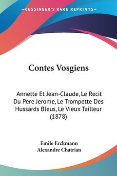 portada Contes Vosgiens: Annette Et Jean-Claude, Le Recit Du Pere Jerome, Le Trompette Des Hussards Bleus, Le Vieux Tailleur (1878) (in French)