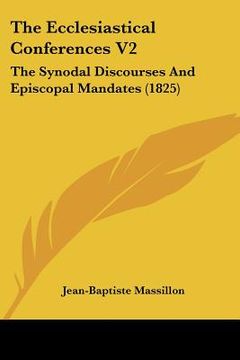 portada the ecclesiastical conferences v2: the synodal discourses and episcopal mandates (1825) (en Inglés)