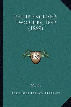 portada philip english's two cups, 1692 (1869)