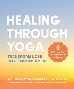 portada Healing Through Yoga: Transform Loss Into Empowerment ‐ With More Than 75 Yoga Poses and Meditations (en Inglés)