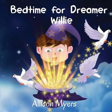 portada Bedtime for dreamer Willie: A funny children's book about the boy, who loves to dream, and doesn't like evening routine: Picture Books, Preschool (en Inglés)