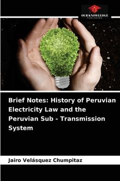 portada Brief Notes: History of Peruvian Electricity Law and the Peruvian Sub - Transmission System
