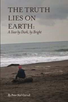 portada The Truth Lies on Earth: A Year by Dark, by Bright