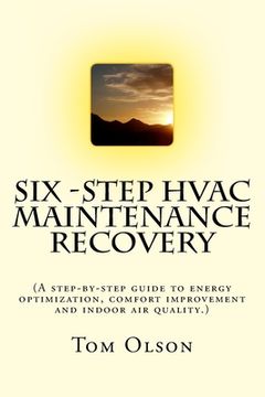 portada Six-Step HVAC Maintenance Recovery: (A step-by-step guide to energy optimization, comfort improvement and indoor air quality.) (en Inglés)