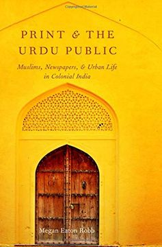 portada Print and the Urdu Public: Muslims, Newspapers, and Urban Life in Colonial India (en Inglés)