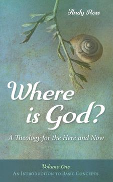 portada Where is God?: A Theology for the Here and Now, Volume One
