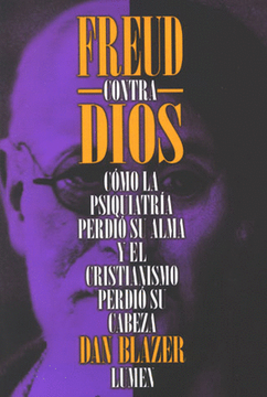 portada Freud Contra Dios: Cómo La Psiquiatría Perdió Su Alma y El Cristianismo Perdió Su Cabeza