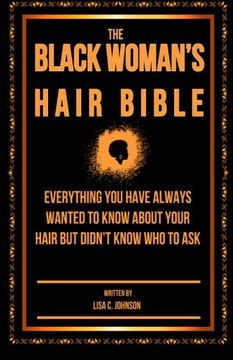 portada The Black Woman's Hair Bible: Everything You Have Always Wanted To Know About Your Hair But Didn't Know Who To Ask (en Inglés)