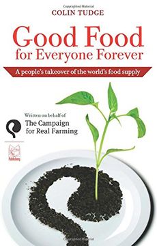 portada Good Food for Everyone Forever. A People's Takeover of the World's Food Supply (en Inglés)