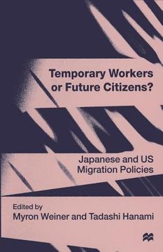 portada Temporary Workers or Future Citizens?: Japanese and U.S. Migration Policies (en Inglés)