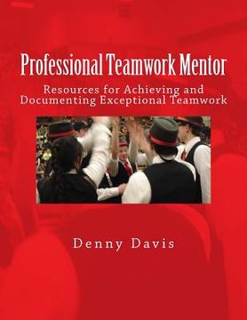 portada Professional Teamwork Mentor: Resources for Achieving and Documenting Exceptional Teamwork (in English)