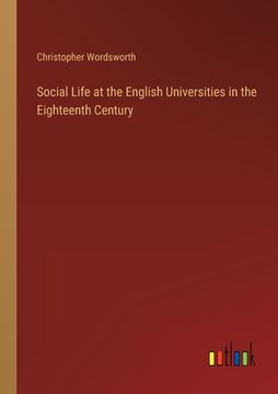 portada Social Life at the English Universities in the Eighteenth Century (en Inglés)