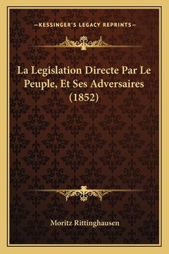 portada La Legislation Directe Par Le Peuple, Et Ses Adversaires (1852) (in French)