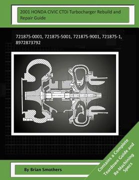 portada 2001 HONDA CIVIC CTDi Turbocharger Rebuild and Repair Guide: 721875-0001, 721875-5001, 721875-9001, 721875-1, 8972873792
