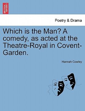 portada which is the man? a comedy, as acted at the theatre-royal in covent-garden. (en Inglés)