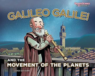 portada Galileo Galilei and the Movement of the Planets (Graphic Science Biographies) (en Inglés)