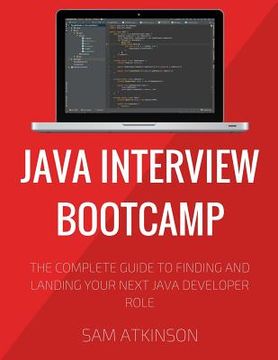 portada Java Interview Bootcamp: The Complete Guide To Finding And Landing Your Next Java Developer Role (en Inglés)