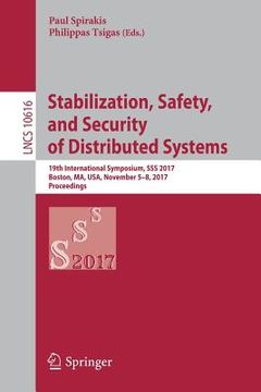 portada Stabilization, Safety, and Security of Distributed Systems: 19th International Symposium, SSS 2017, Boston, Ma, Usa, November 5-8, 2017, Proceedings (en Inglés)