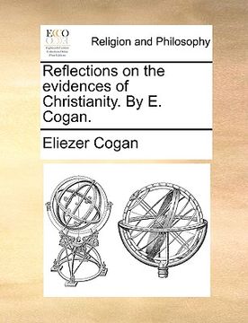 portada reflections on the evidences of christianity. by e. cogan. (en Inglés)