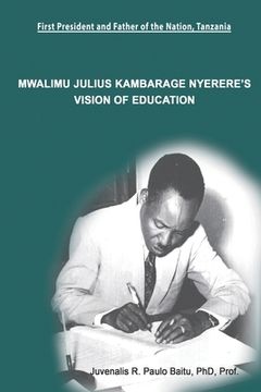 portada Mwalimu Julius Kambarage Nyerere's Vision of Education (en Inglés)
