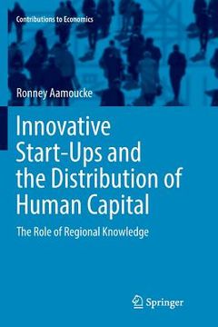 portada Innovative Start-Ups and the Distribution of Human Capital: The Role of Regional Knowledge (in English)