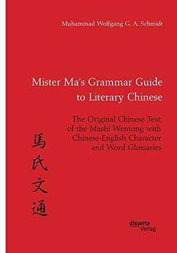 portada Mister Ma’S Grammar Guide to Literary Chinese. The Original Chinese Text of the Mashi Wentong With Chinese-English Character and Word Glossaries 