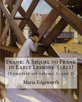 portada 1-2: Frank: A Sequel to Frank in Early Lessons- (1822). By: Maria Edgeworth (Complete set volume 1, and 2).: Maria Edgeworth (1 January 1768 – 22 May ... writer of adults' and children's literature.